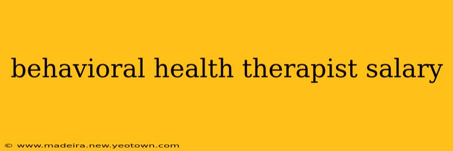 behavioral health therapist salary