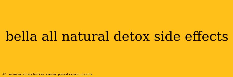 bella all natural detox side effects