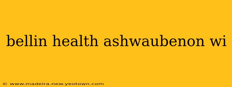 bellin health ashwaubenon wi
