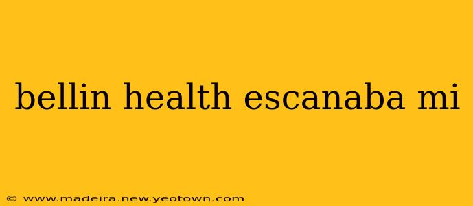 bellin health escanaba mi