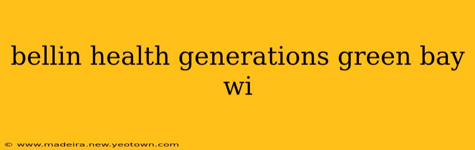 bellin health generations green bay wi