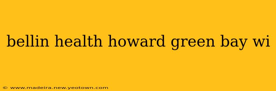 bellin health howard green bay wi