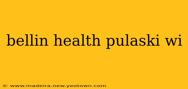 bellin health pulaski wi