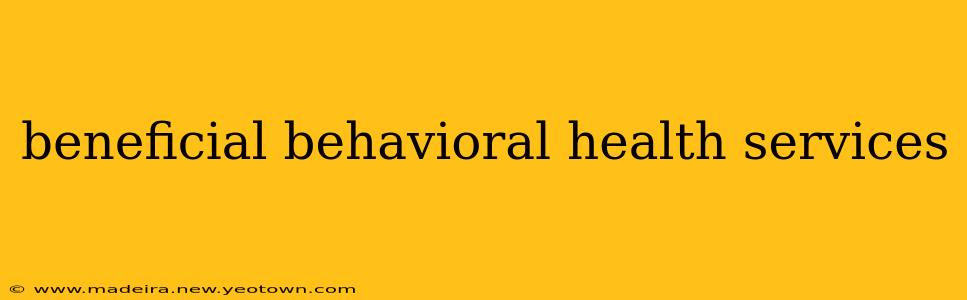 beneficial behavioral health services