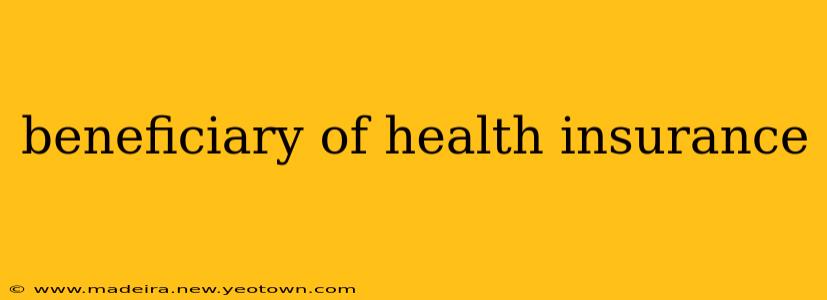 beneficiary of health insurance