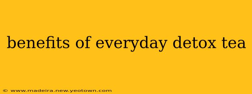 benefits of everyday detox tea