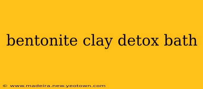 bentonite clay detox bath