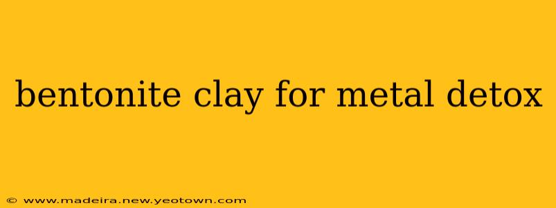 bentonite clay for metal detox