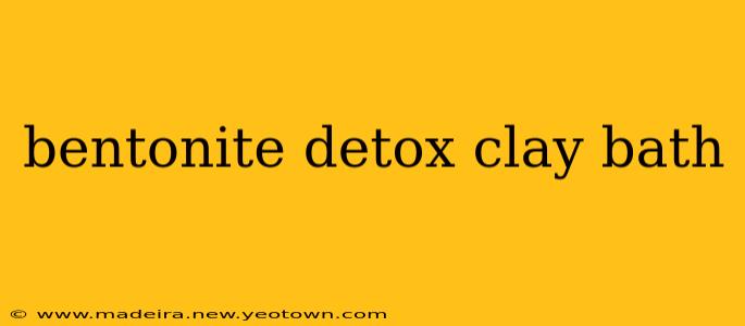 bentonite detox clay bath