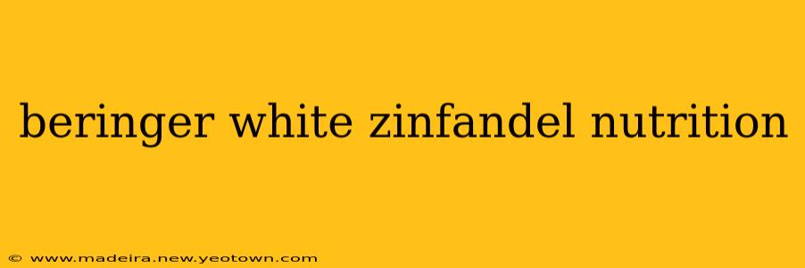 beringer white zinfandel nutrition