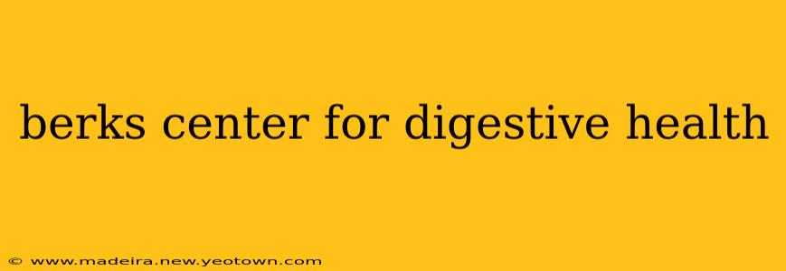 berks center for digestive health