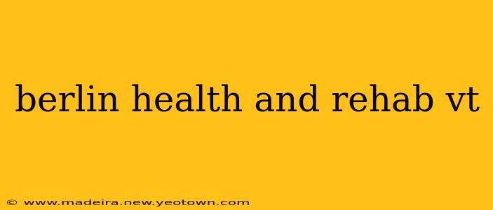 berlin health and rehab vt
