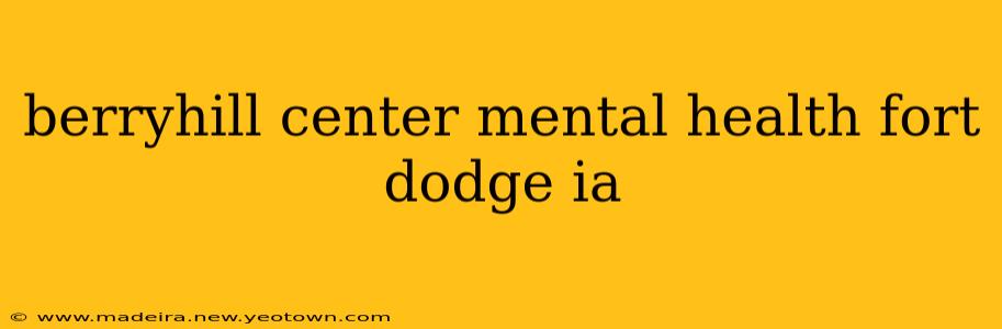 berryhill center mental health fort dodge ia