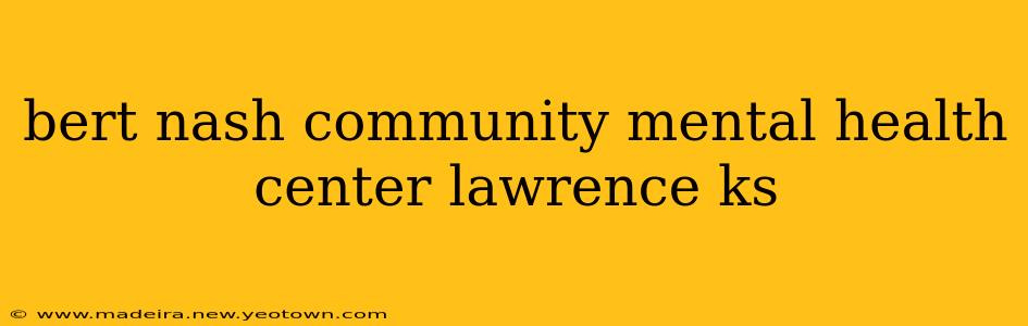 bert nash community mental health center lawrence ks