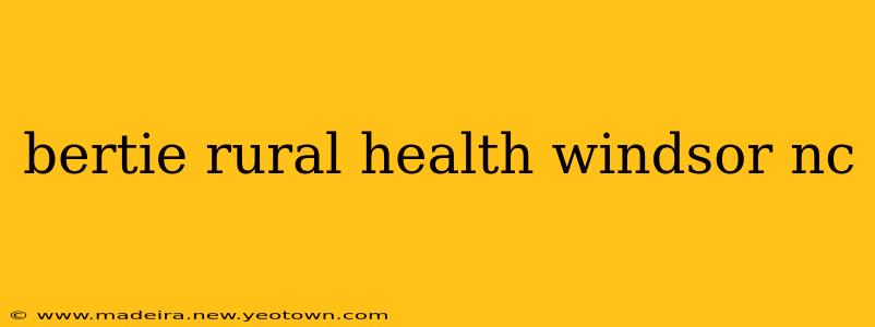 bertie rural health windsor nc