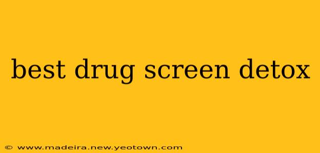 best drug screen detox