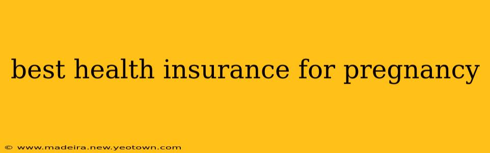 best health insurance for pregnancy