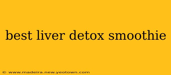 best liver detox smoothie