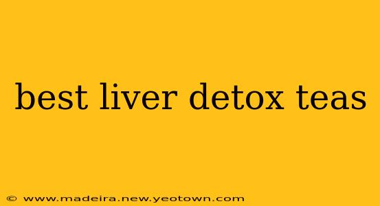 best liver detox teas