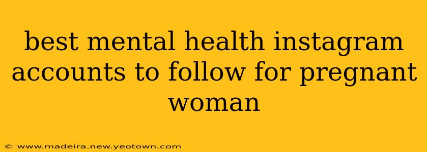 best mental health instagram accounts to follow for pregnant woman