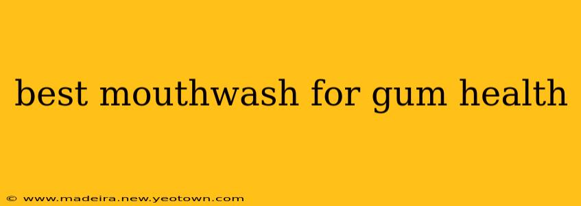 best mouthwash for gum health