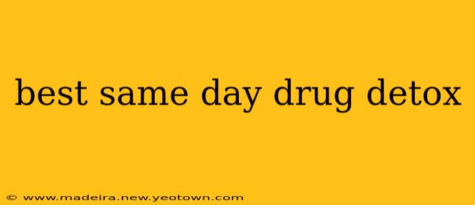 best same day drug detox