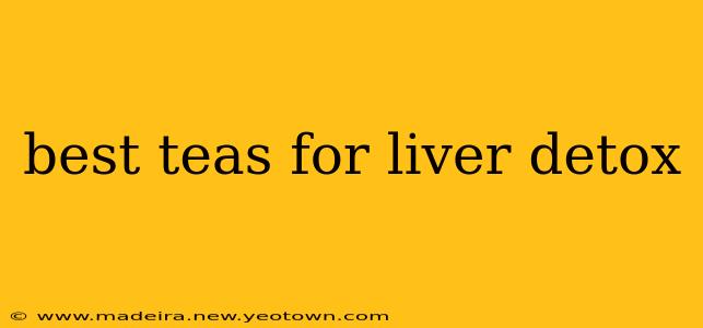 best teas for liver detox