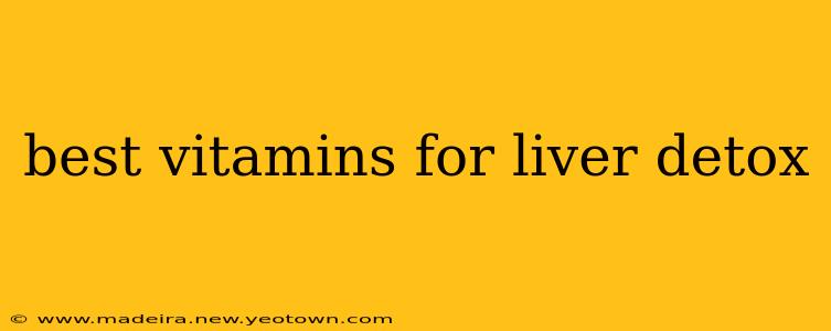 best vitamins for liver detox