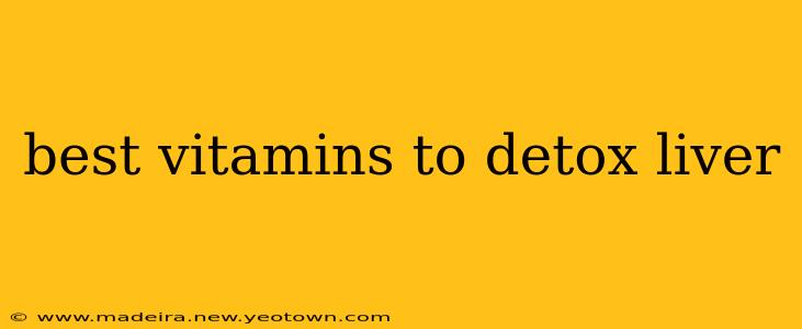 best vitamins to detox liver