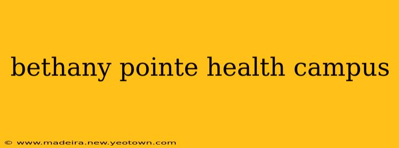 bethany pointe health campus