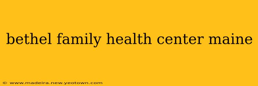bethel family health center maine