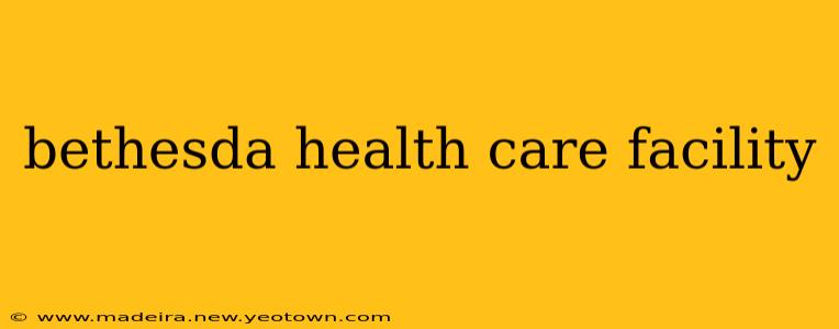 bethesda health care facility