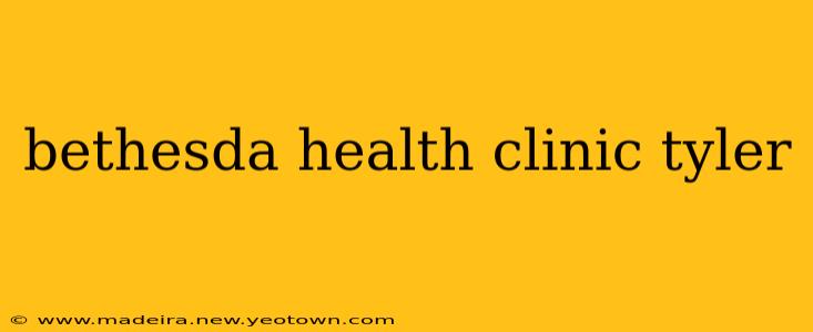 bethesda health clinic tyler