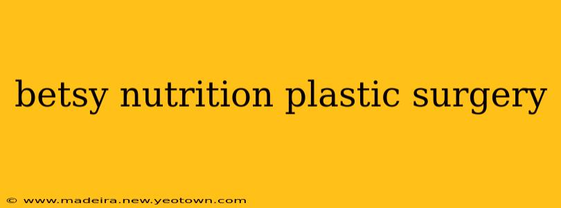 betsy nutrition plastic surgery