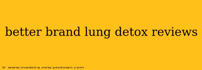 better brand lung detox reviews