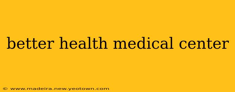 better health medical center