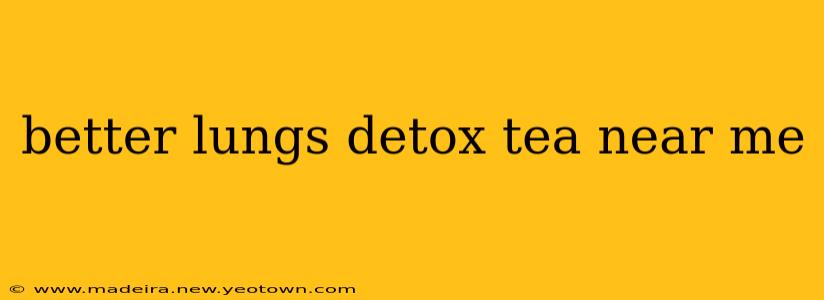 better lungs detox tea near me