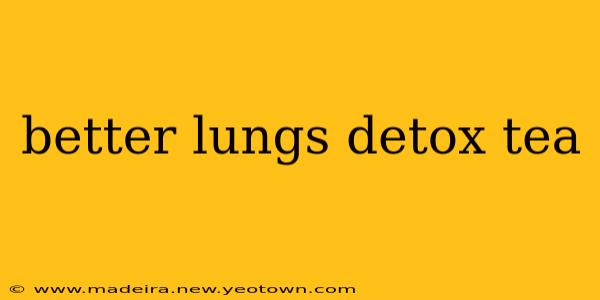better lungs detox tea