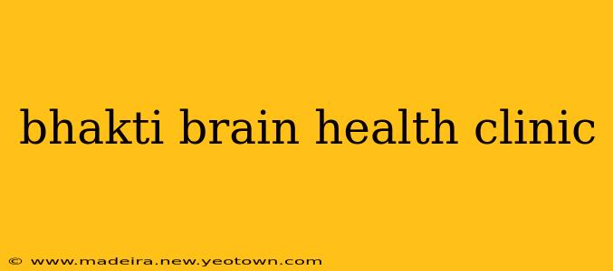 bhakti brain health clinic