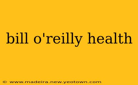 bill o'reilly health