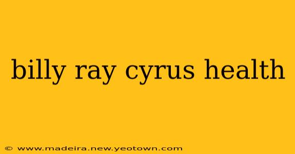 billy ray cyrus health