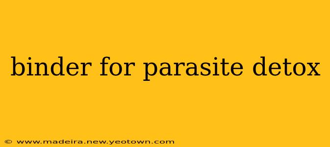 binder for parasite detox