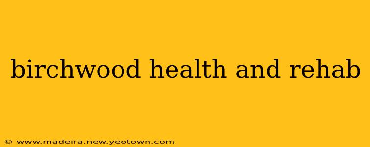 birchwood health and rehab