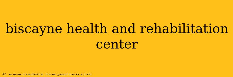 biscayne health and rehabilitation center
