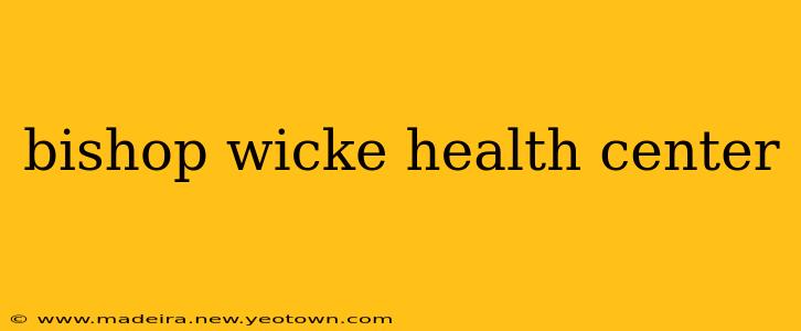 bishop wicke health center