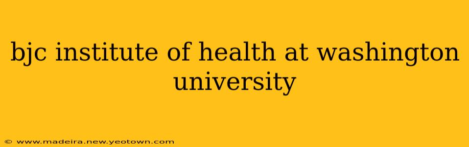 bjc institute of health at washington university