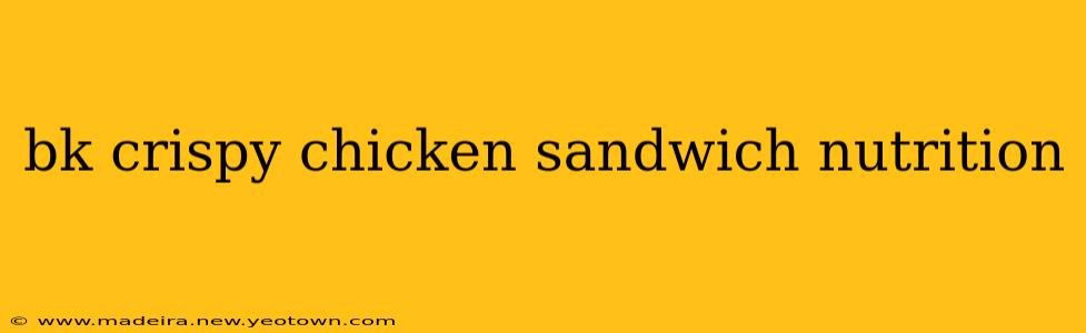 bk crispy chicken sandwich nutrition