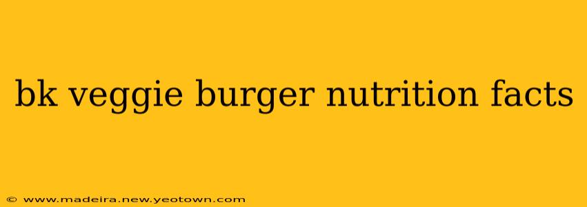 bk veggie burger nutrition facts