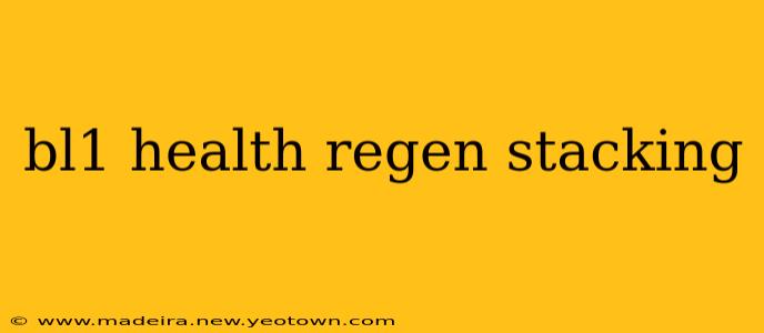 bl1 health regen stacking