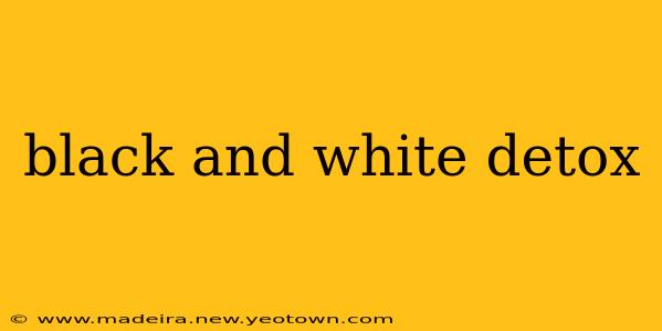 black and white detox
